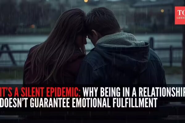 It’s a silent epidemic: Why being in a relationship doesn’t guarantee emotional fulfillment, a therapist explains - The Times of India