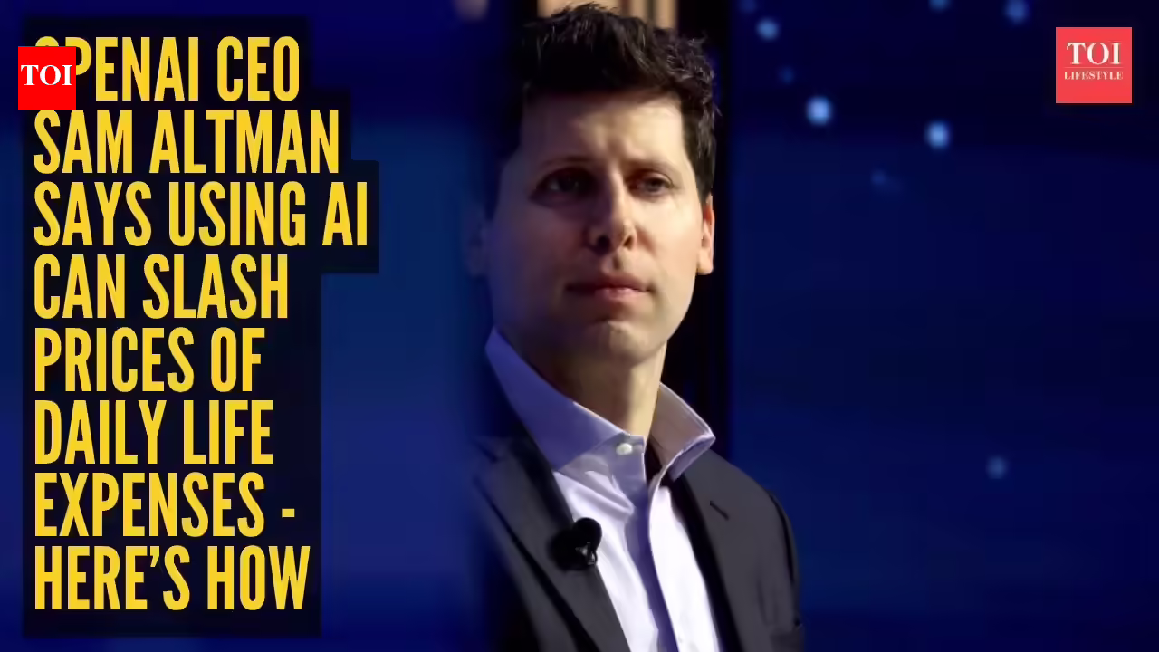 OpenAI CEO Sam Altman says using AI can slash prices of daily life expenses – But will it truly? - The Times of India