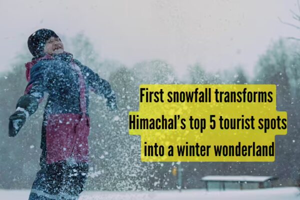 Season’s first heavy snowfall turns these 5 popular destinations in Himachal Pradesh into a winter wonderland
