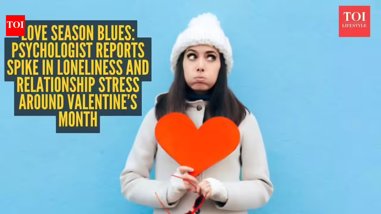 Valentine’s month anxiety is real: Psychologist sees rise in loneliness and relationship stress! - The Times of India